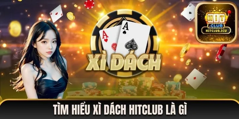 Tìm hiểu xì dách Hitclub là gì